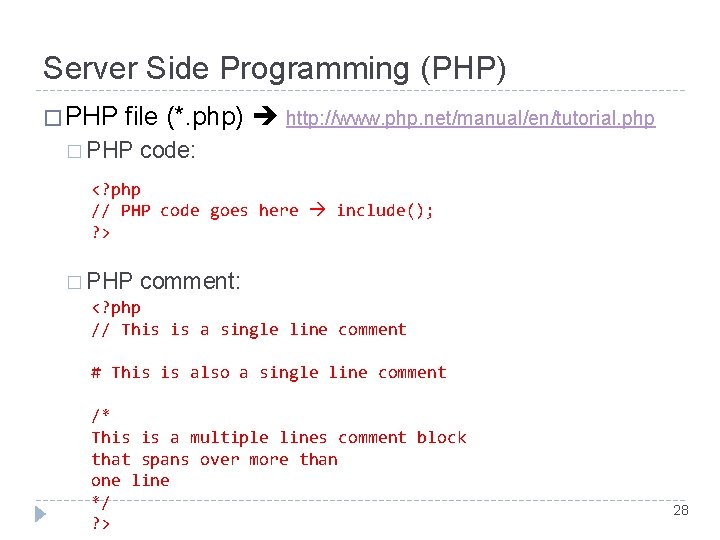 Server Side Programming (PHP) � PHP file (*. php) http: //www. php. net/manual/en/tutorial. php