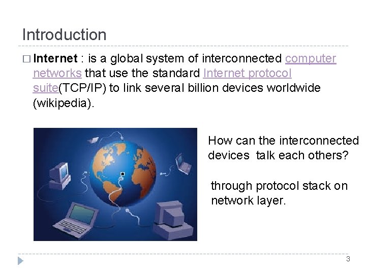 Introduction � Internet : is a global system of interconnected computer networks that use