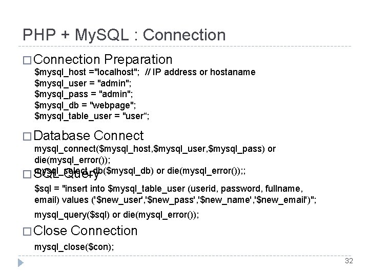 PHP + My. SQL : Connection � Connection Preparation $mysql_host ="localhost"; // IP address