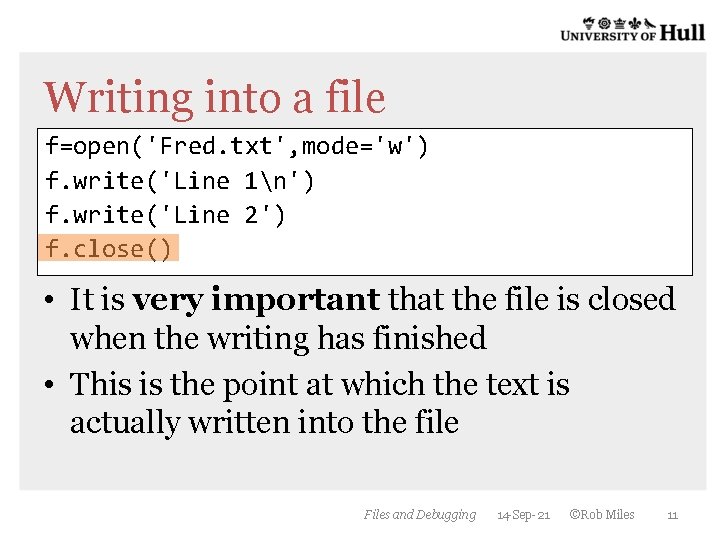 Writing into a file f=open('Fred. txt', mode='w') f. write('Line 1n') f. write('Line 2') f. Writing into a file f=open('Fred. txt', mode='w') f. write('Line 1n') f. write('Line 2') f.
