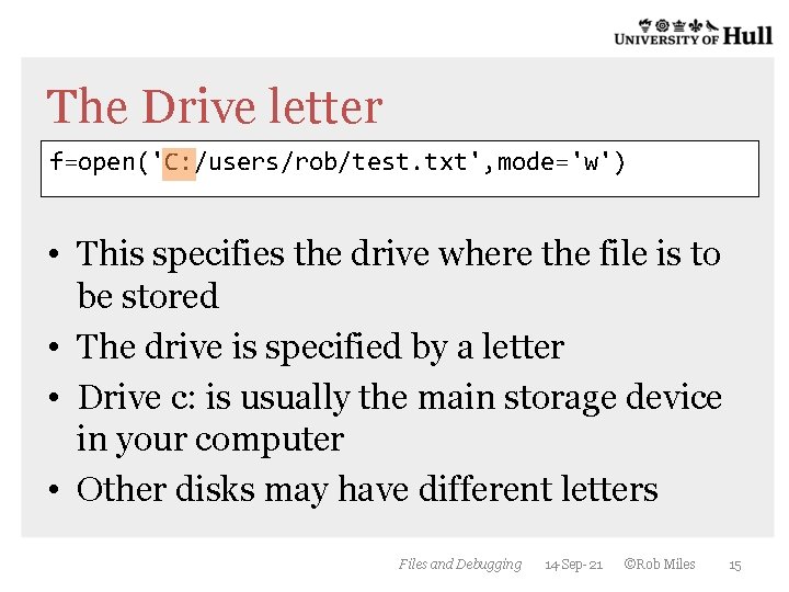 The Drive letter f=open('C: /users/rob/test. txt', mode='w') • This specifies the drive where the The Drive letter f=open('C: /users/rob/test. txt', mode='w') • This specifies the drive where the