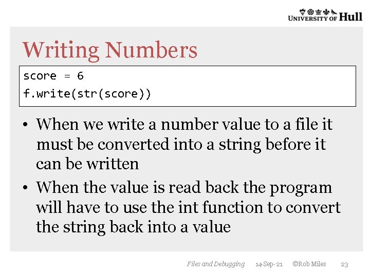 Writing Numbers score = 6 f. write(str(score)) • When we write a number value Writing Numbers score = 6 f. write(str(score)) • When we write a number value