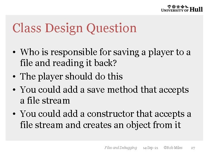 Class Design Question • Who is responsible for saving a player to a file Class Design Question • Who is responsible for saving a player to a file