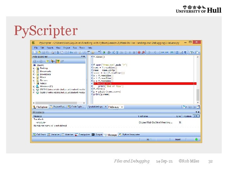 Py. Scripter Files and Debugging 14 -Sep-21 ©Rob Miles 32 Py. Scripter Files and Debugging 14 -Sep-21 ©Rob Miles 32