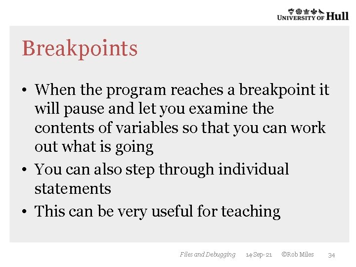Breakpoints • When the program reaches a breakpoint it will pause and let you Breakpoints • When the program reaches a breakpoint it will pause and let you