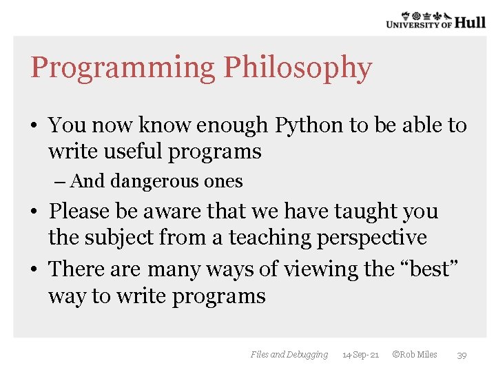 Programming Philosophy • You now know enough Python to be able to write useful Programming Philosophy • You now know enough Python to be able to write useful