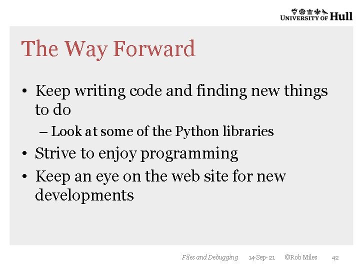 The Way Forward • Keep writing code and finding new things to do – The Way Forward • Keep writing code and finding new things to do –