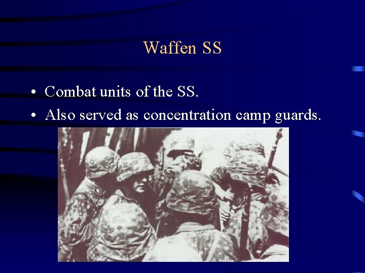 Waffen SS • Combat units of the SS. • Also served as concentration camp