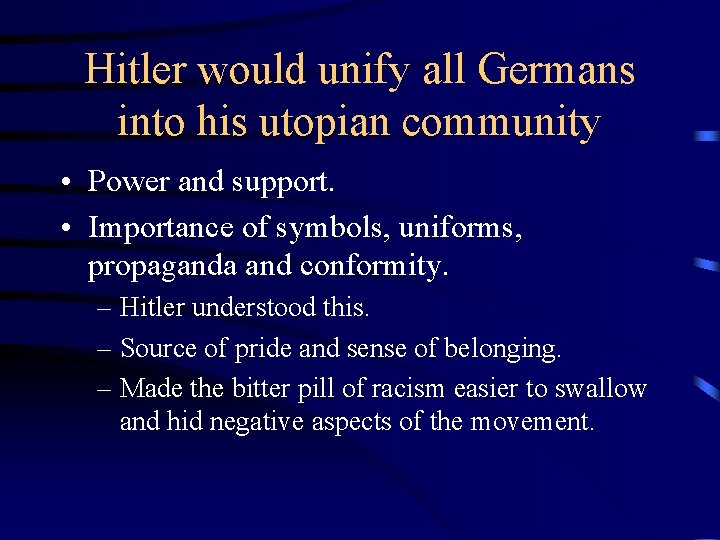 Hitler would unify all Germans into his utopian community • Power and support. •