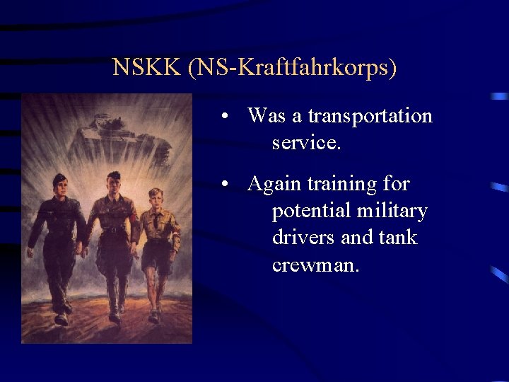 NSKK (NS-Kraftfahrkorps) • Was a transportation service. • Again training for potential military drivers