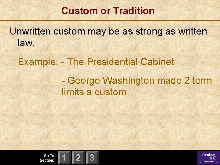 Custom or Tradition Unwritten custom may be as strong as written law. Example: -