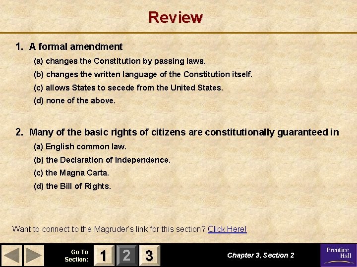 Review 1. A formal amendment (a) changes the Constitution by passing laws. (b) changes