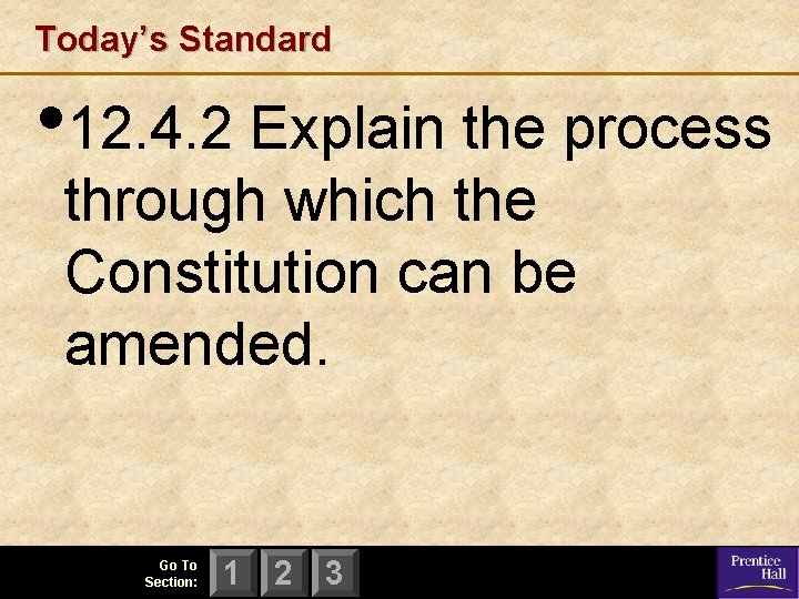 Today’s Standard • 12. 4. 2 Explain the process through which the Constitution can