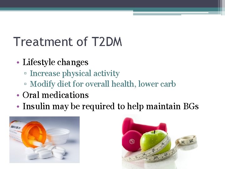 Treatment of T 2 DM • Lifestyle changes ▫ Increase physical activity ▫ Modify