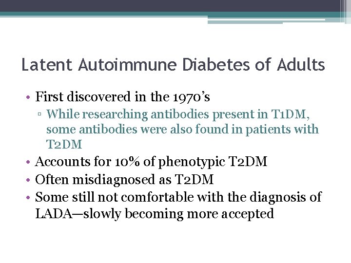 Latent Autoimmune Diabetes of Adults • First discovered in the 1970’s ▫ While researching