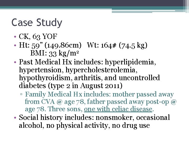 Case Study • CK, 63 YOF • Ht: 59” (149. 86 cm) Wt: 164#