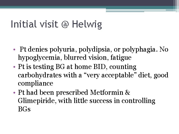 Initial visit @ Helwig • Pt denies polyuria, polydipsia, or polyphagia. No hypoglycemia, blurred