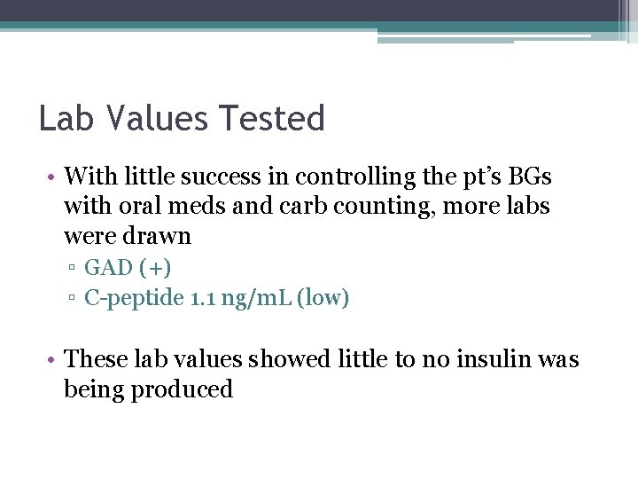 Lab Values Tested • With little success in controlling the pt’s BGs with oral