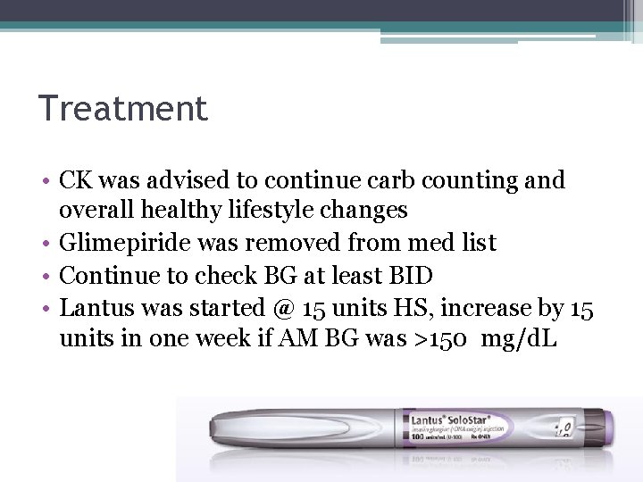 Treatment • CK was advised to continue carb counting and overall healthy lifestyle changes