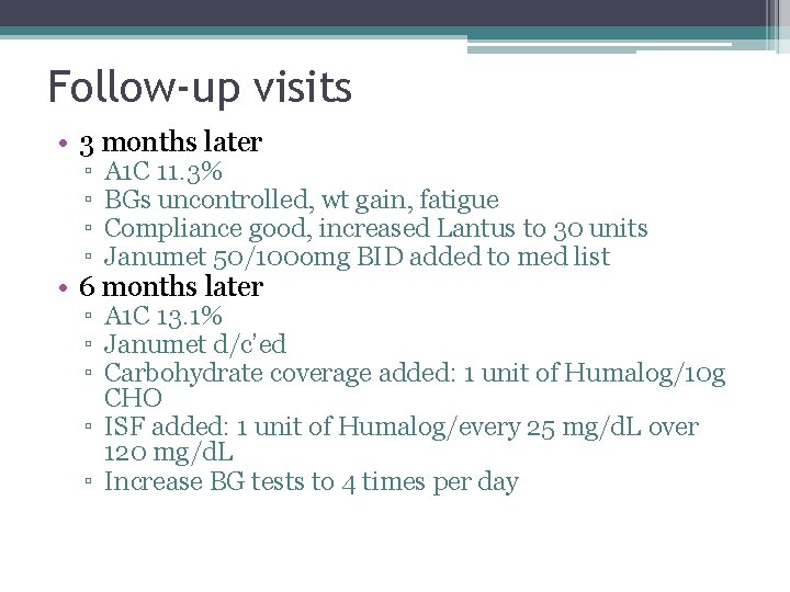 Follow-up visits • 3 months later ▫ ▫ A 1 C 11. 3% BGs