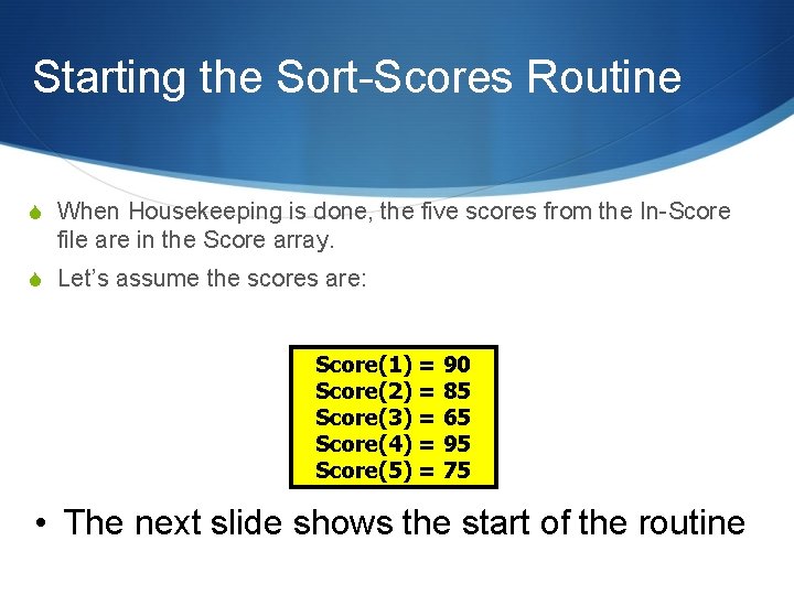 Starting the Sort-Scores Routine S When Housekeeping is done, the five scores from the