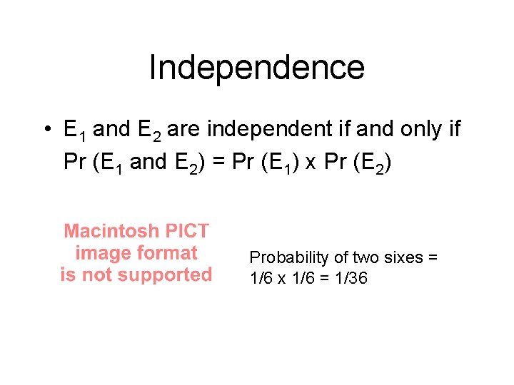 Independence • E 1 and E 2 are independent if and only if Pr Independence • E 1 and E 2 are independent if and only if Pr