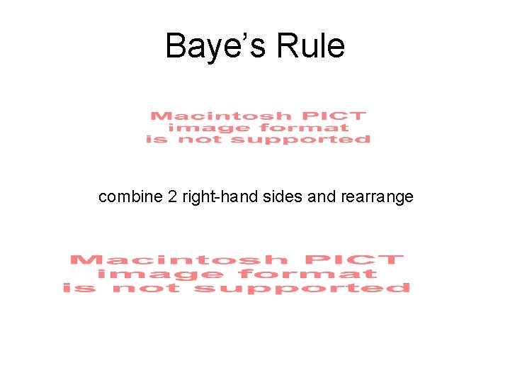 Baye’s Rule combine 2 right-hand sides and rearrange Baye’s Rule combine 2 right-hand sides and rearrange