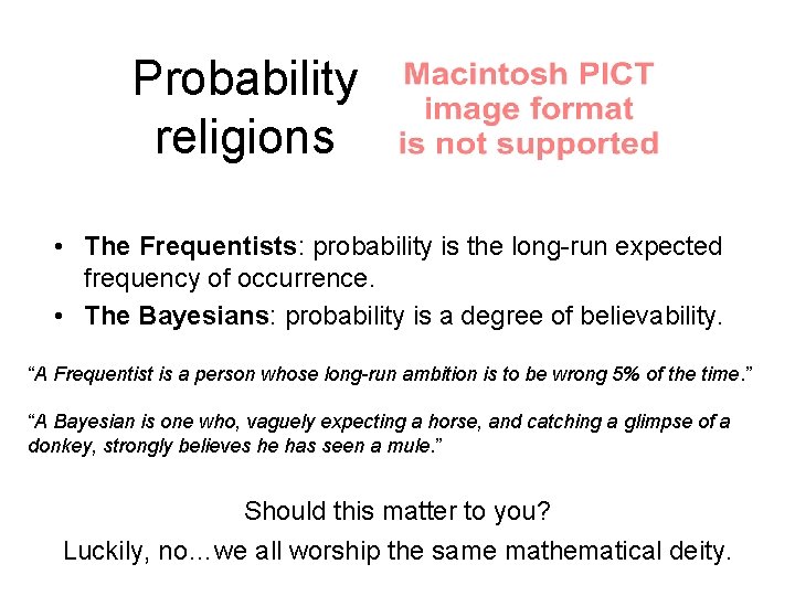 Probability religions • The Frequentists: probability is the long-run expected frequency of occurrence. • Probability religions • The Frequentists: probability is the long-run expected frequency of occurrence. •