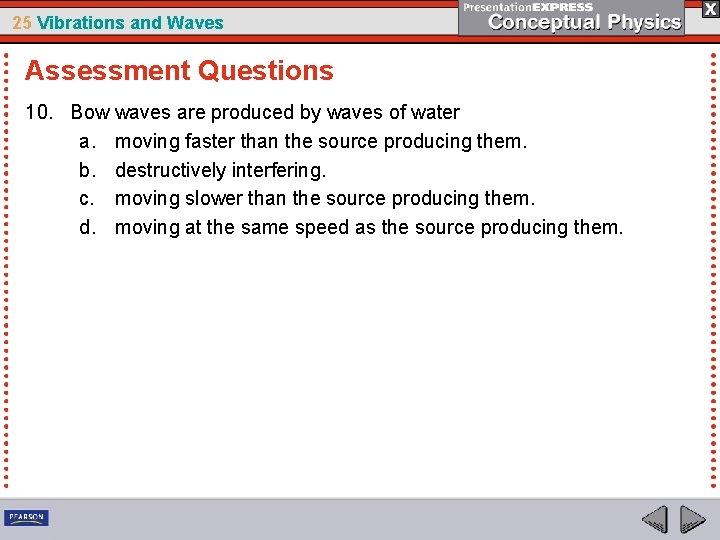 25 Vibrations and Waves Assessment Questions 10. Bow waves are produced by waves of