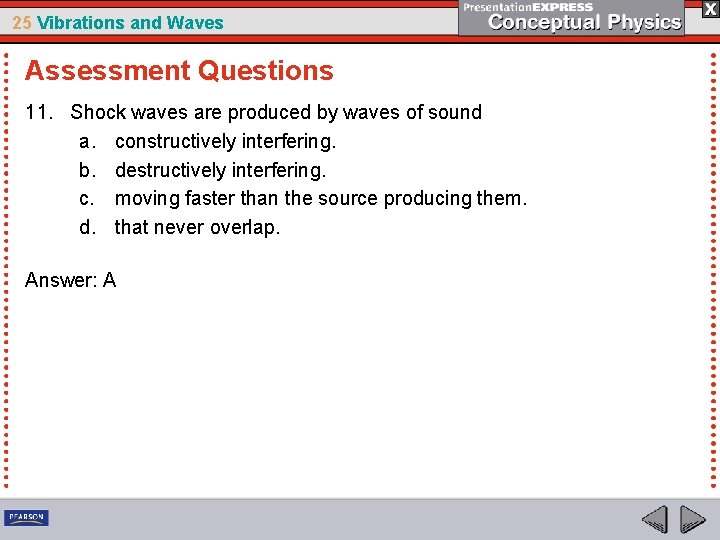 25 Vibrations and Waves Assessment Questions 11. Shock waves are produced by waves of