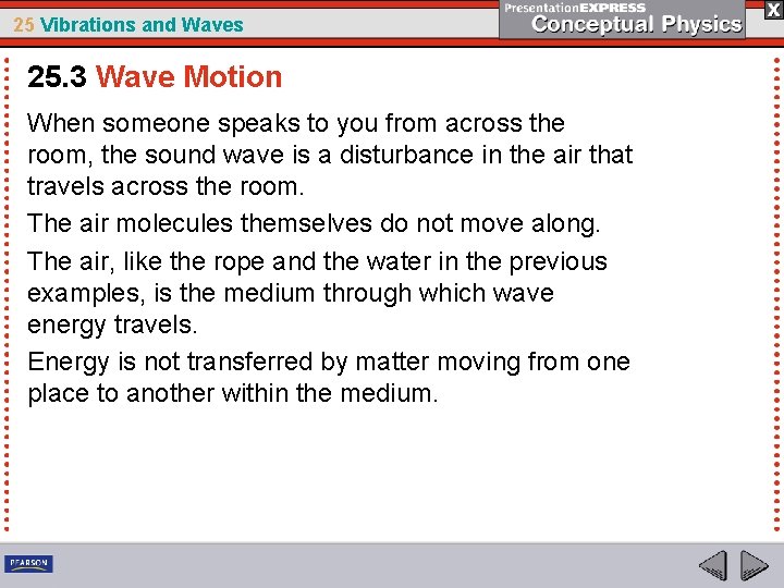 25 Vibrations and Waves 25. 3 Wave Motion When someone speaks to you from