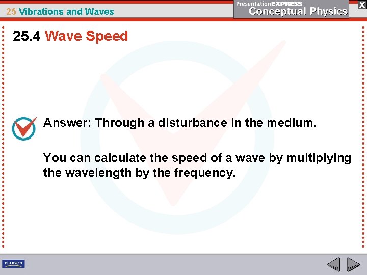 25 Vibrations and Waves 25. 4 Wave Speed Answer: Through a disturbance in the