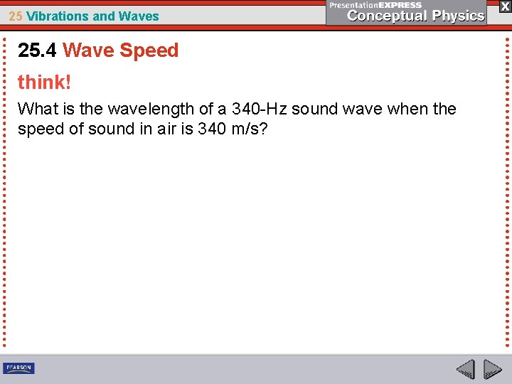 25 Vibrations and Waves 25. 4 Wave Speed think! What is the wavelength of