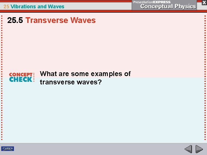 25 Vibrations and Waves 25. 5 Transverse Waves What are some examples of transverse