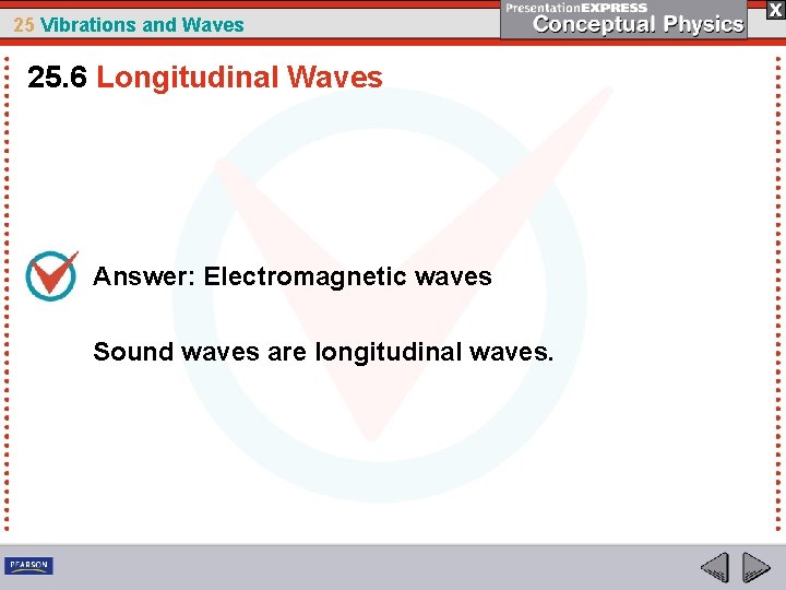 25 Vibrations and Waves 25. 6 Longitudinal Waves Answer: Electromagnetic waves Sound waves are