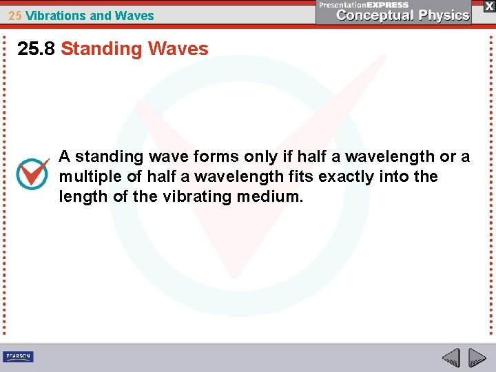 25 Vibrations and Waves 25. 8 Standing Waves A standing wave forms only if