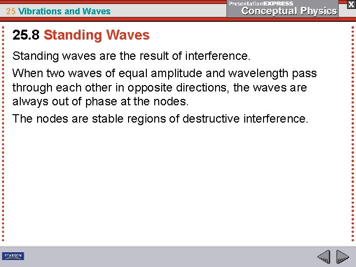 25 Vibrations and Waves 25. 8 Standing Waves Standing waves are the result of