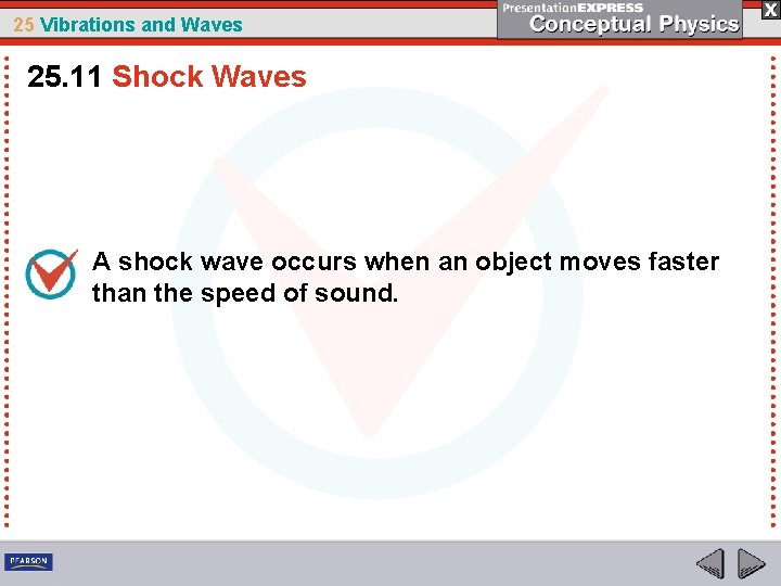 25 Vibrations and Waves 25. 11 Shock Waves A shock wave occurs when an