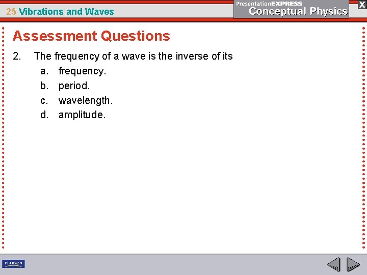 25 Vibrations and Waves Assessment Questions 2. The frequency of a wave is the