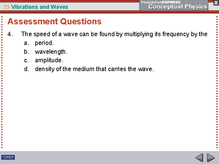 25 Vibrations and Waves Assessment Questions 4. The speed of a wave can be