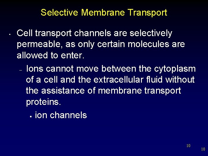 Selective Membrane Transport • Cell transport channels are selectively permeable, as only certain molecules