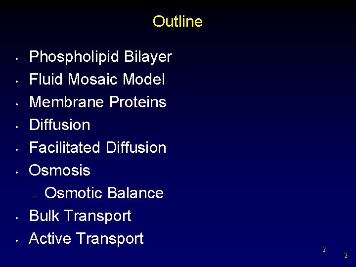 Outline • • Phospholipid Bilayer Fluid Mosaic Model Membrane Proteins Diffusion Facilitated Diffusion Osmosis
