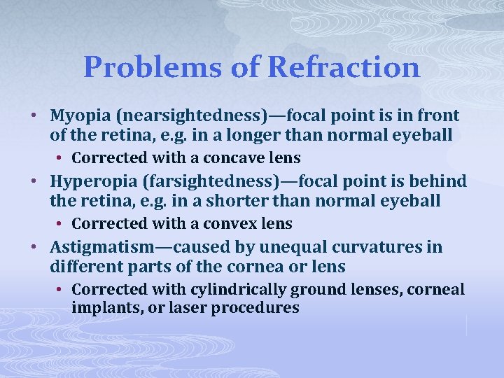 Problems of Refraction • Myopia (nearsightedness)—focal point is in front of the retina, e.
