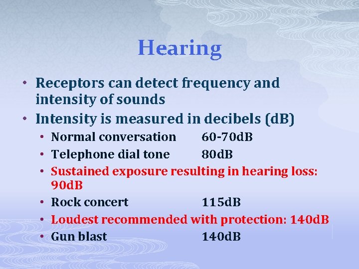 Hearing • Receptors can detect frequency and intensity of sounds • Intensity is measured