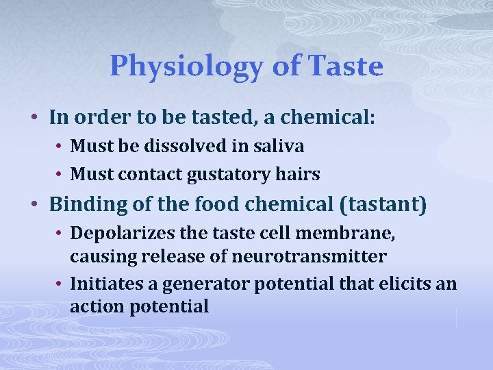 Physiology of Taste • In order to be tasted, a chemical: • Must be
