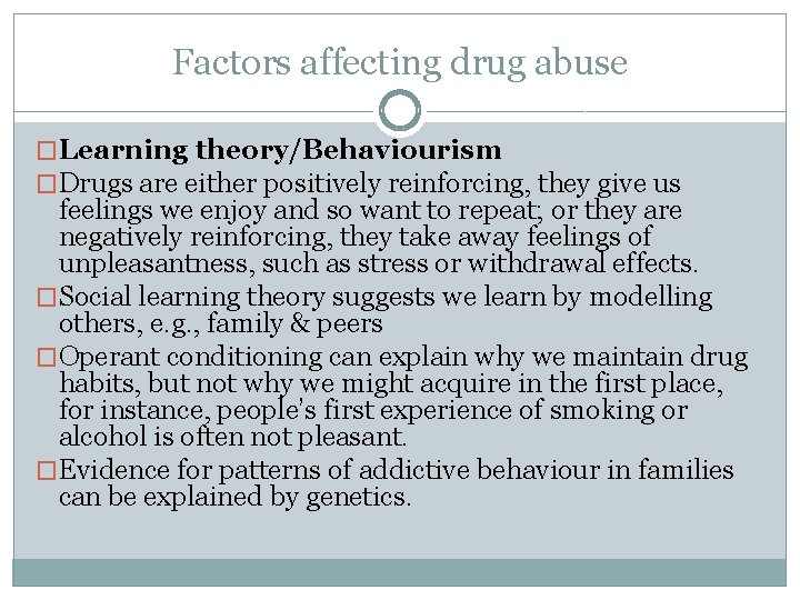 Factors affecting drug abuse �Learning theory/Behaviourism �Drugs are either positively reinforcing, they give us