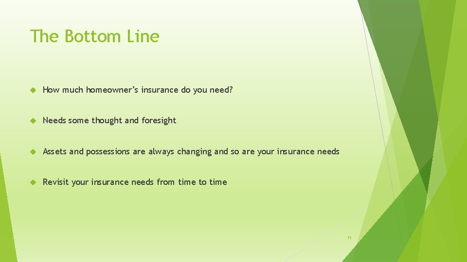 The Bottom Line How much homeowner’s insurance do you need? Needs some thought and