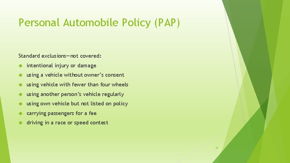 Personal Automobile Policy (PAP) Standard exclusions—not covered: intentional injury or damage using a vehicle