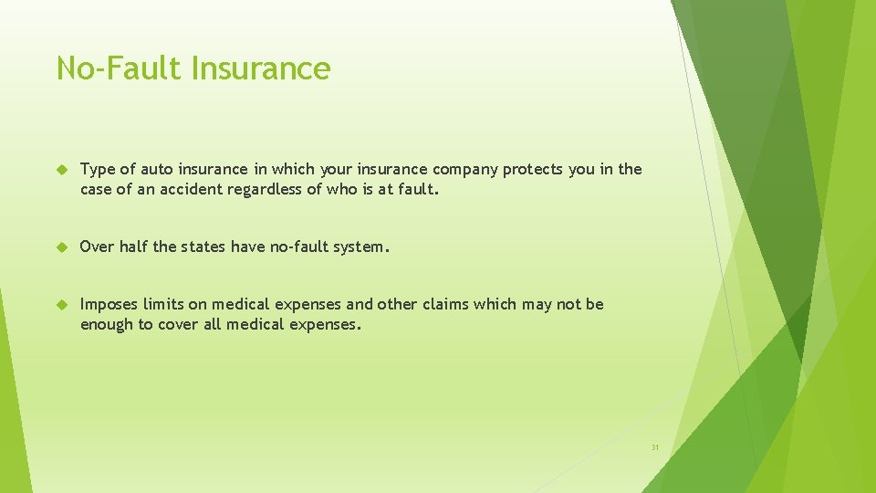 No-Fault Insurance Type of auto insurance in which your insurance company protects you in