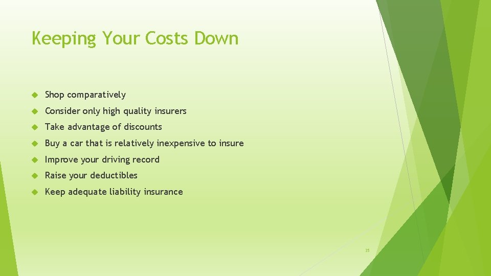 Keeping Your Costs Down Shop comparatively Consider only high quality insurers Take advantage of